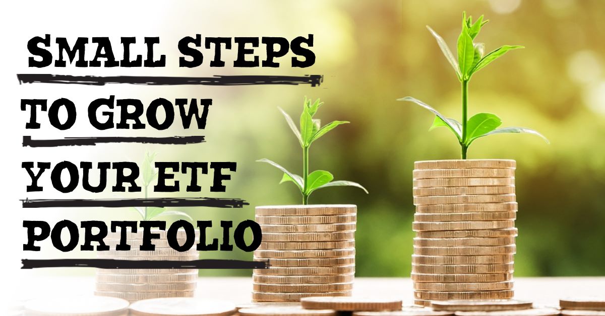 Small Steps to Grow Your ETF Portfolio