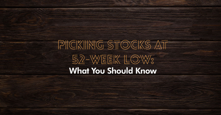 Picking Stocks at 52 Week Low: What You Should Know