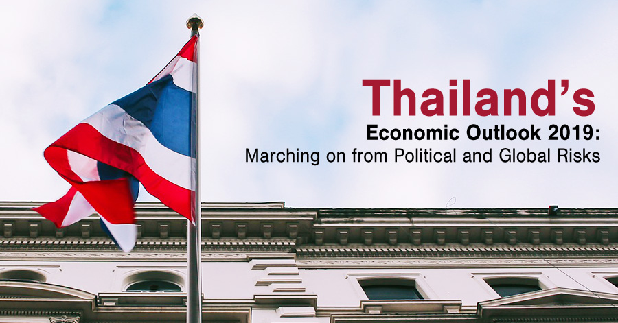 Thailand’s Economic Outlook 2019: Marching on from Political and Global Risks