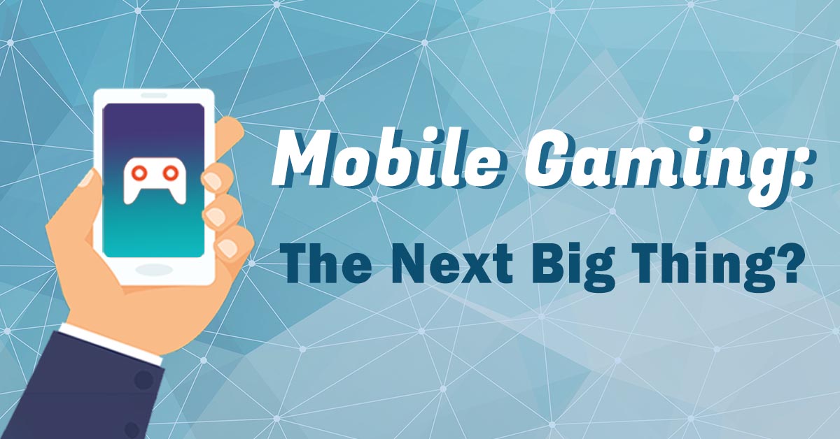 Mobile Gaming: The Next Big Thing?
