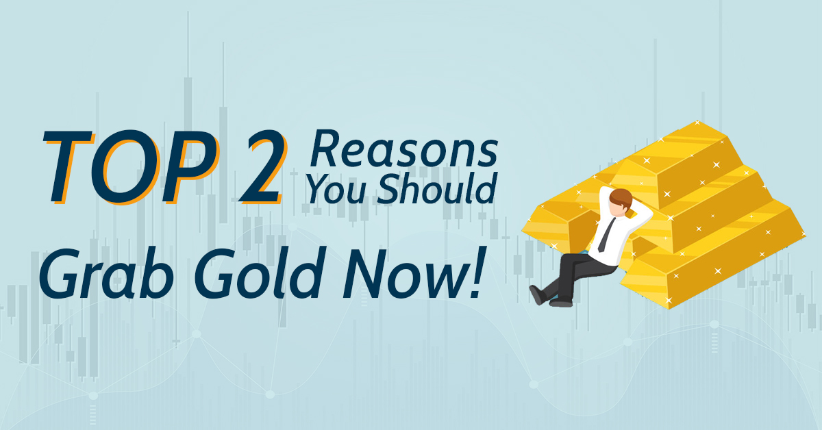 Top 2 Reasons You Should Grab the Gold Now