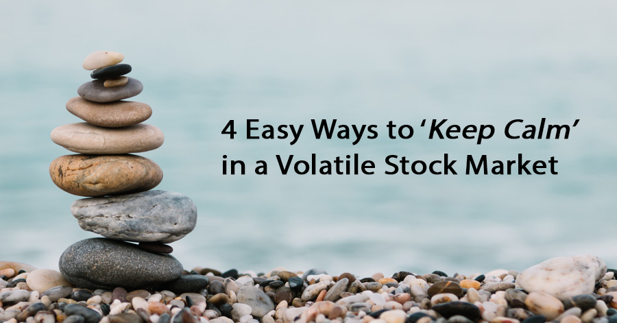 4 Easy Ways to ‘Keep Calm’ in a Volatile Stock Market
