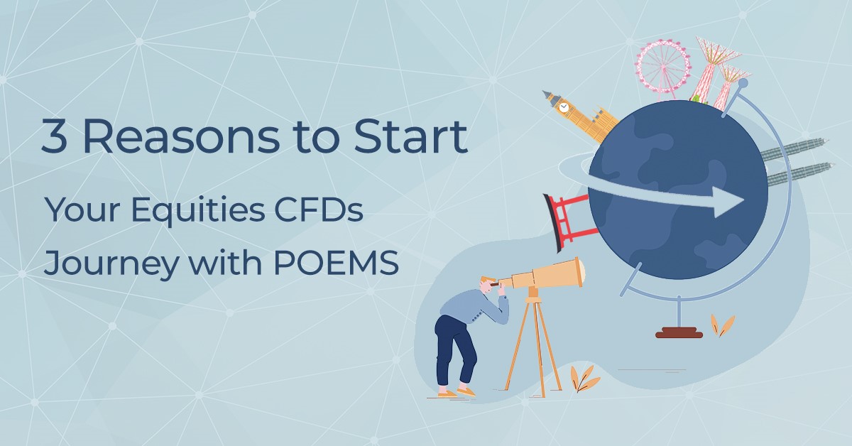 3 Reasons to Start Your Equities CFD Journey with POEMS