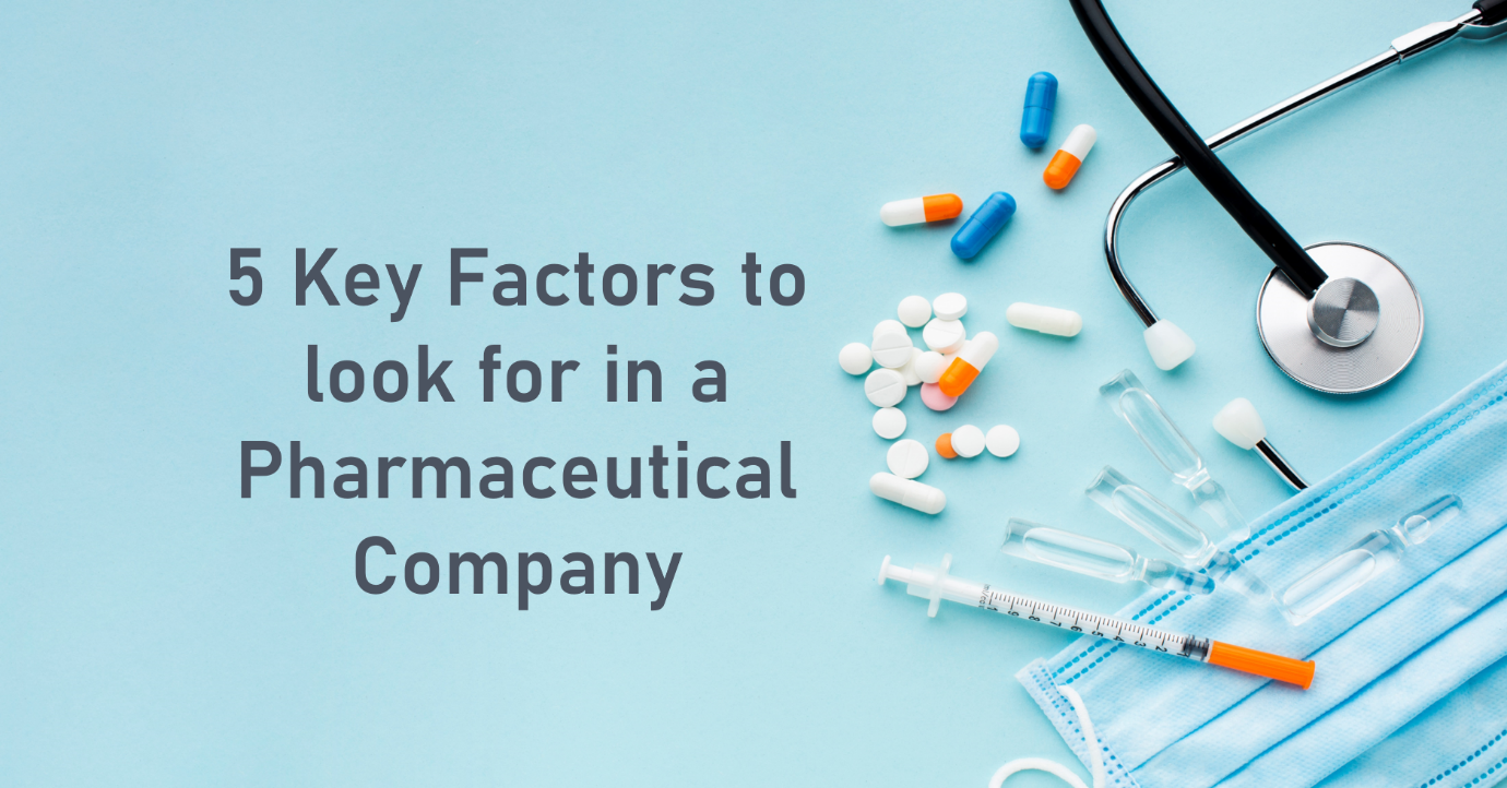 5 Key Factors to look for in a Pharmaceutical Company