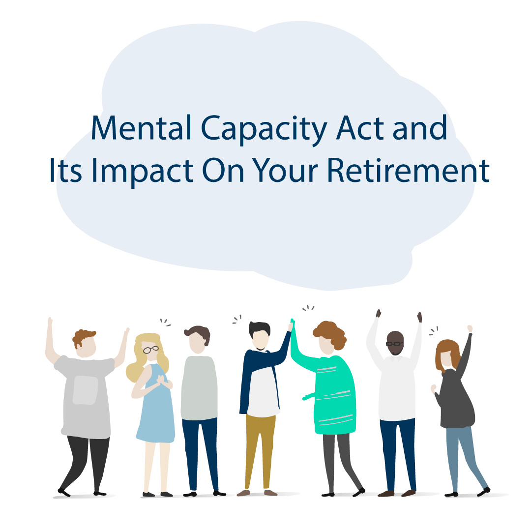 The Mental Capacity Act and Its Impact On Your Retirement