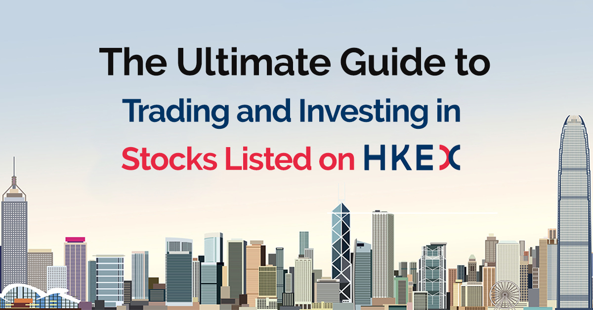 The Ultimate Guide to Trading and Investing in Stocks Listed on HKEX
