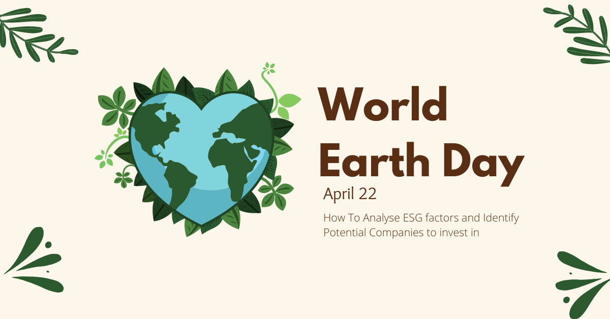 World Earth Day: How To Analyse ESG factors and Identify Potential Companies to invest in