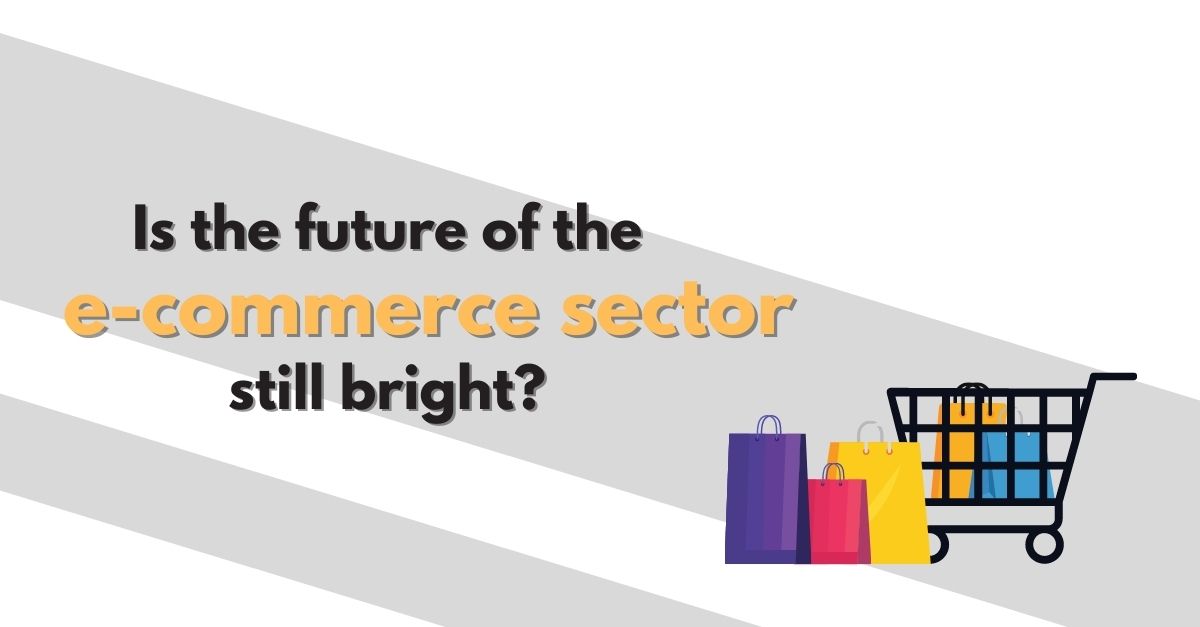 Is the future of the e-commerce sector still bright?