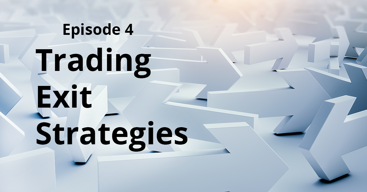 Episode 4 – Exit Strategies for trading