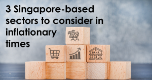 3 Singapore-based sectors to consider in inflationary times