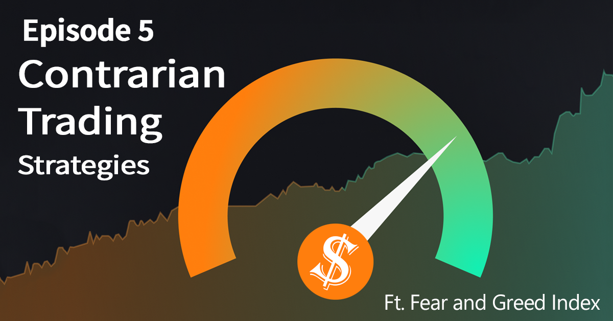 Episode 5 – Contrarian Trading Strategies ft Fear and Greed Index