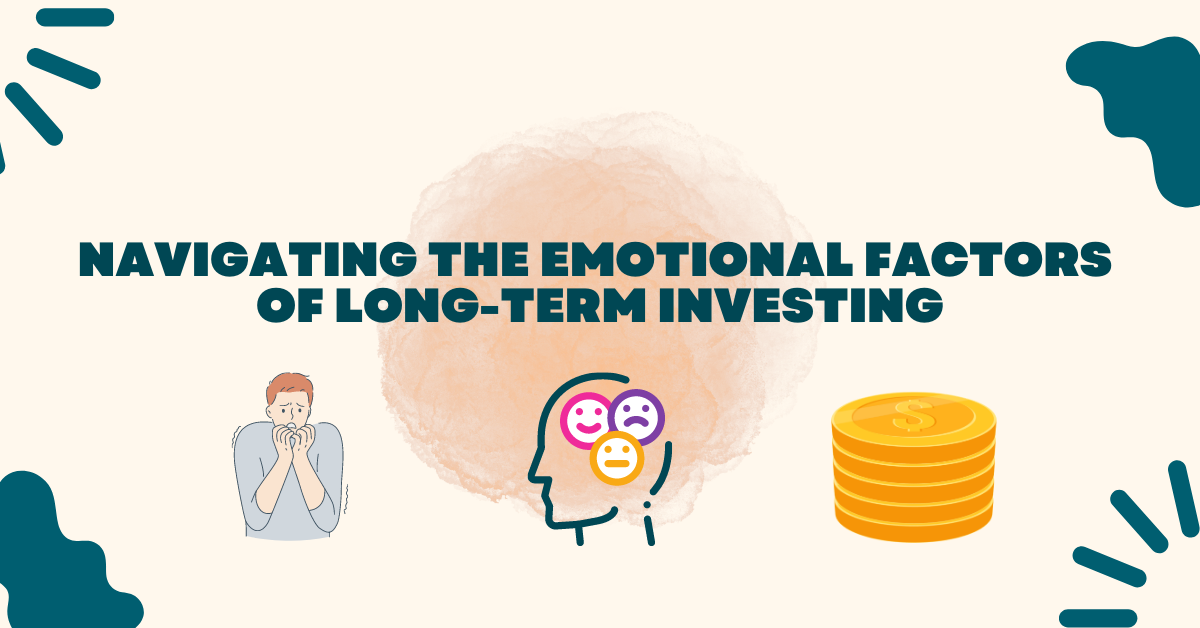 Navigating the Emotional Factors of Long-Term Investing