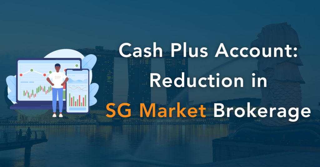 Enhancing your trading experience Further reduction in SG market brokerage for your Cash Plus