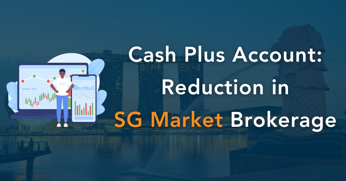 Enhancing your trading experience: Further reduction in SG market brokerage for your Cash Plus account!