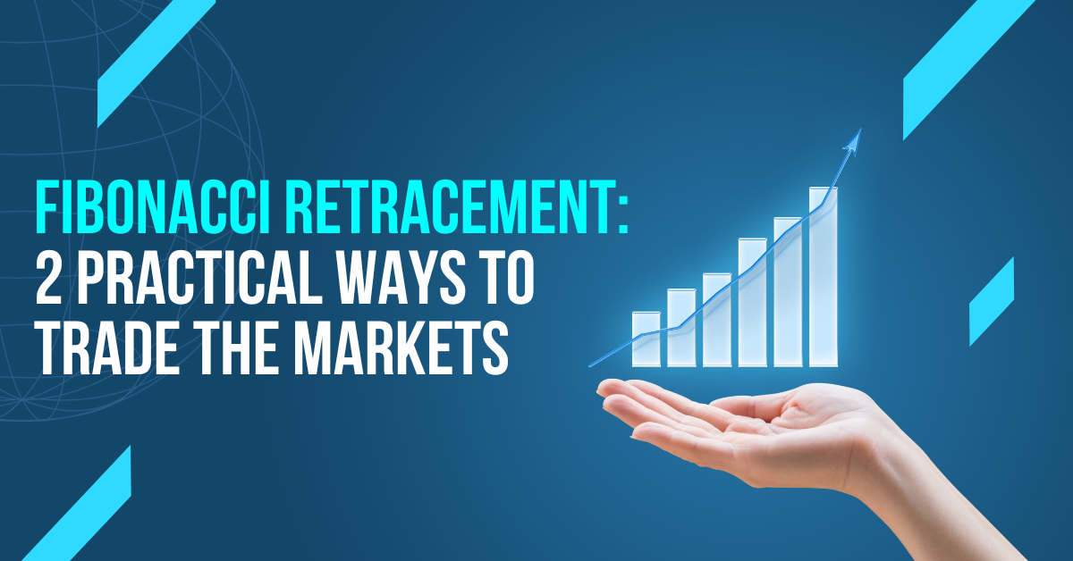 Fibonacci Retracement: 2 Practical Ways To Trade The Markets