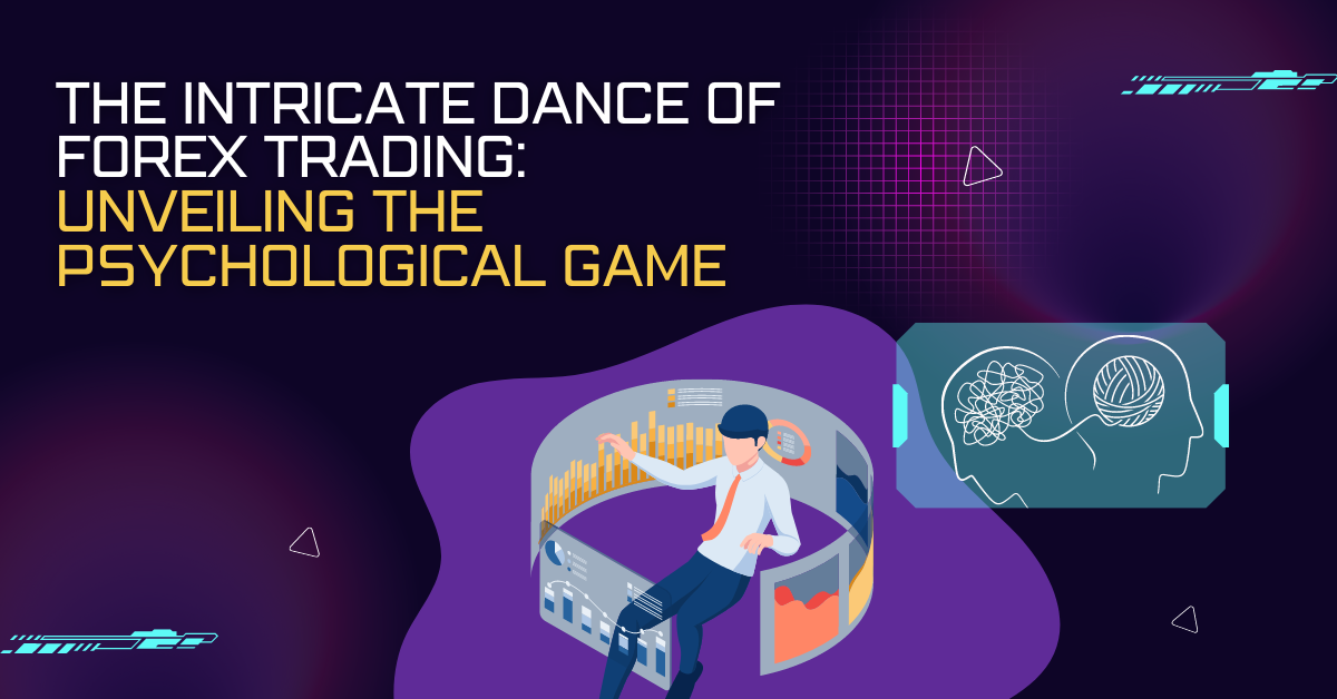 The Intricate Dance of Forex Trading: Unveiling the Psychological Game The Intricate Dance of Forex Trading: Unveiling the Psychological Game