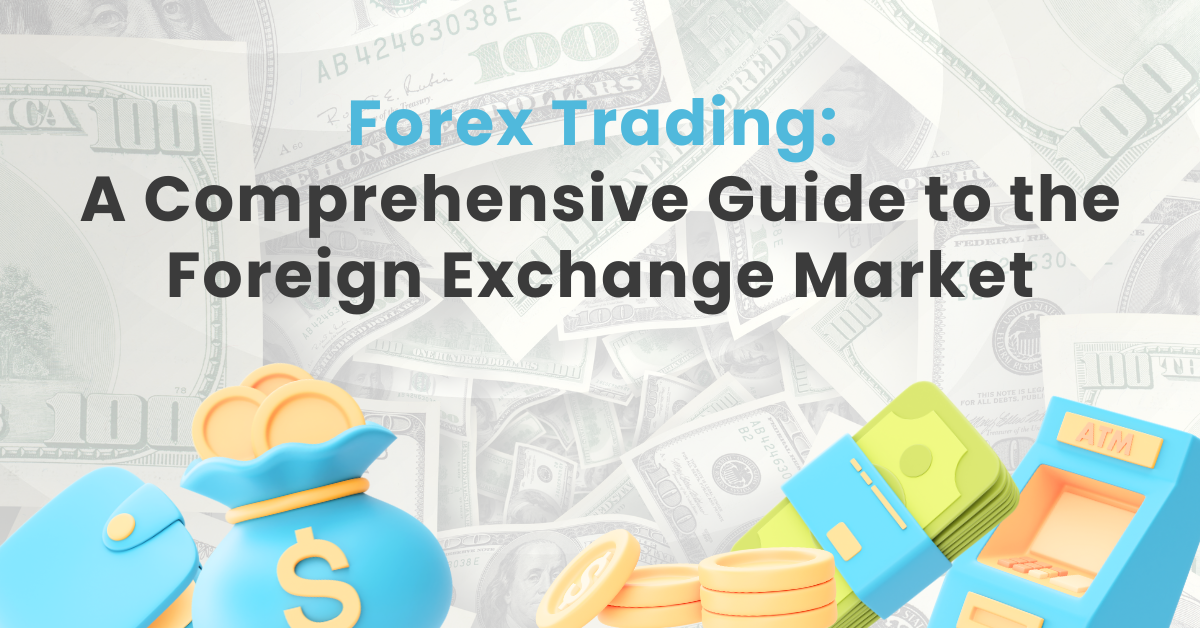 Forex Trading: A Comprehensive Guide to the Foreign Exchange Market