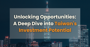 Unlocking Opportunities: A Deep Dive into Taiwan’s Investment Potential