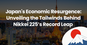 Japan’s Economic Resurgence: Unveiling the Tailwinds Behind Nikkei 225’s Record Leap