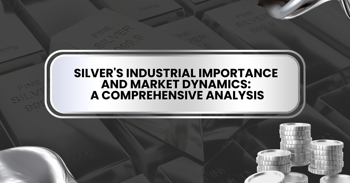 Silver’s Industrial Importance and Market Dynamics: A Comprehensive Analysis