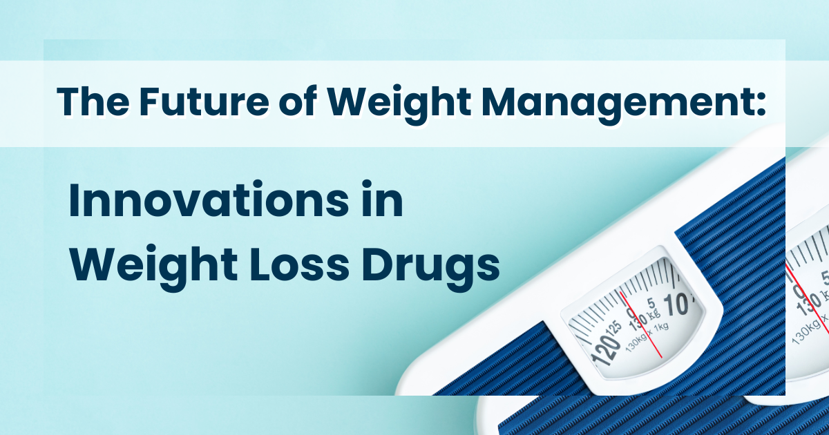 The Future of Weight Management: Innovations in Weight Loss Drugs