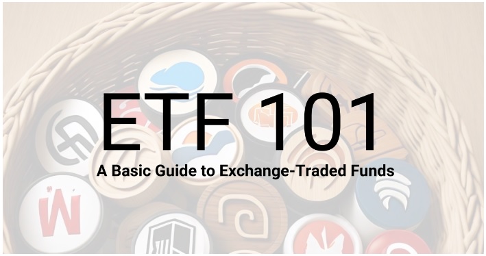 ETF 101: A Basic Guide to Exchange-Traded Funds ETF 101: A Basic Guide to Exchange-Traded Funds