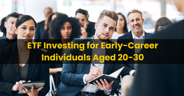 ETF Investing for Early Career Individuals (20-30 Years Old)