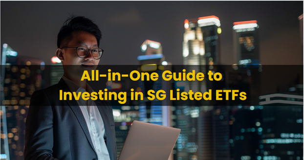 All-in-One Guide to Investing in SG Listed ETFs All-in-One Guide to Investing in SG Listed ETFs