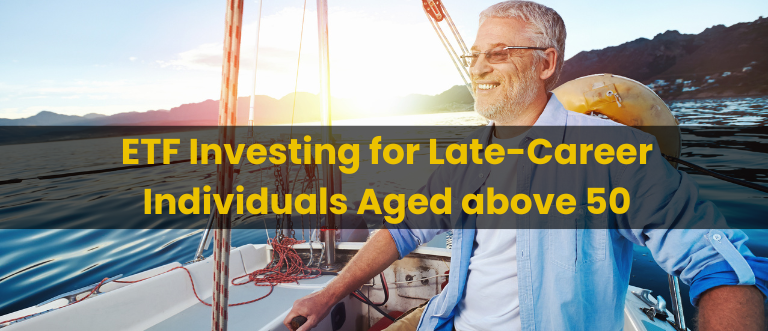 ETF Investing for Late Career (above 50 Years Old) ETF Investing for Late Career (above 50 Years Old)