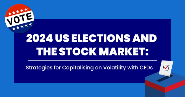 2024 US Elections and the Stock Market: Strategies for Capitalising on Volatility with CFDs 2024 US Elections and the Stock Market: Strategies for Capitalising on Volatility with CFDs