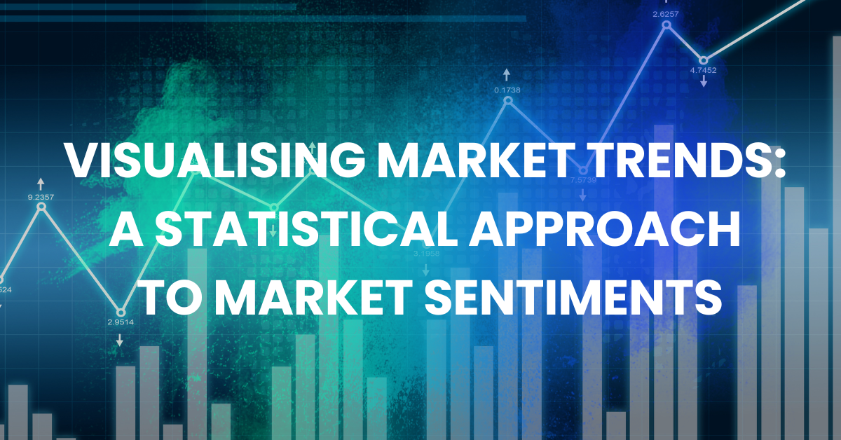 Visualising Market Trends: A Statistical Approach to Market Sentiments