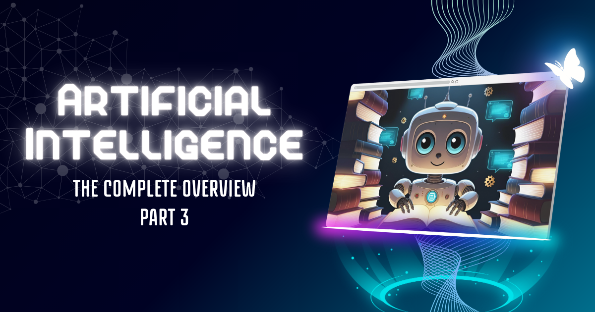 Artificial Intelligence: The Complete Overview (Part 3)