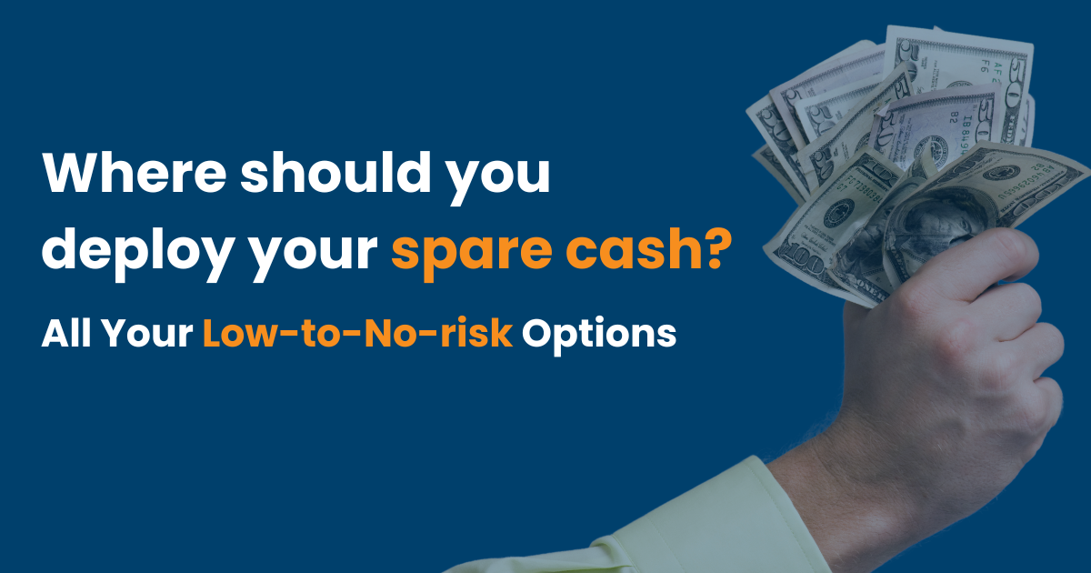 Where should you deploy your spare cash? – All Your Low-to-No-risk Options
