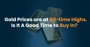 Gold Prices are at All-time Highs. Is It a Good Time to Buy In?