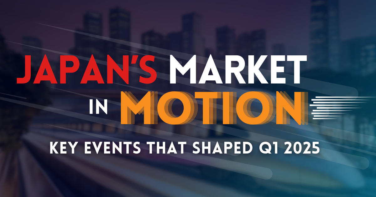 Japan’s Market in Motion: Key Events That Shaped Q1 2025