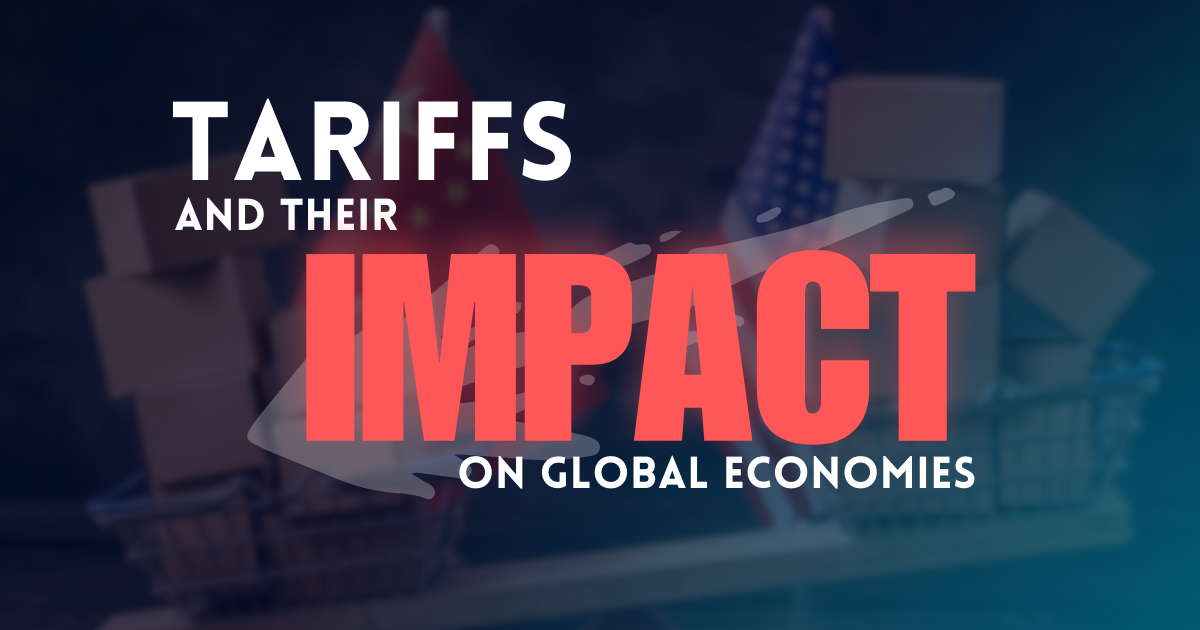 Tariffs and Their Impact on Global Economies Tariffs and Their Impact on Global Economies