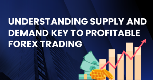 Understanding Supply and Demand Key to Profitable Forex Trading