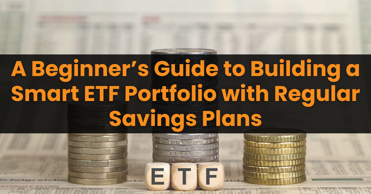 A Beginner’s Guide to Building a Smart ETF Portfolio with Regular Savings Plans