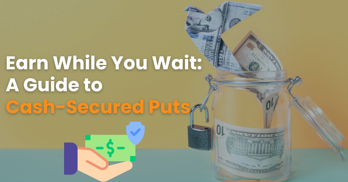 Earn While You Wait: A Guide to Cash-Secured Puts
