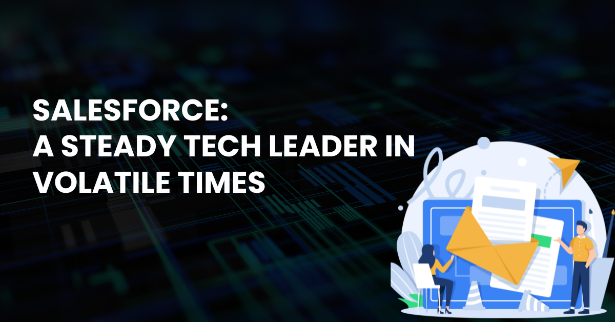 Salesforce: A Steady Tech Leader in Volatile Times Salesforce: A Steady Tech Leader in Volatile Times