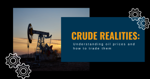 Crude Realities: Understanding oil prices and how to trade them