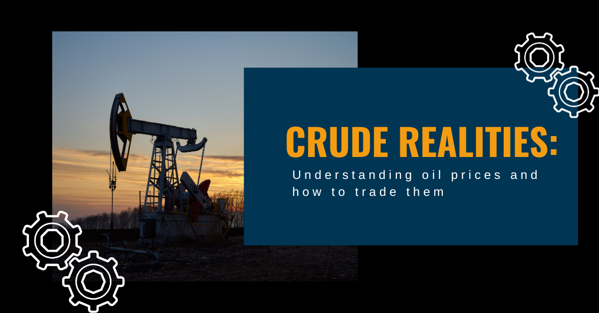 Crude Realities: Understanding oil prices and how to trade them Crude Realities: Understanding oil prices and how to trade them