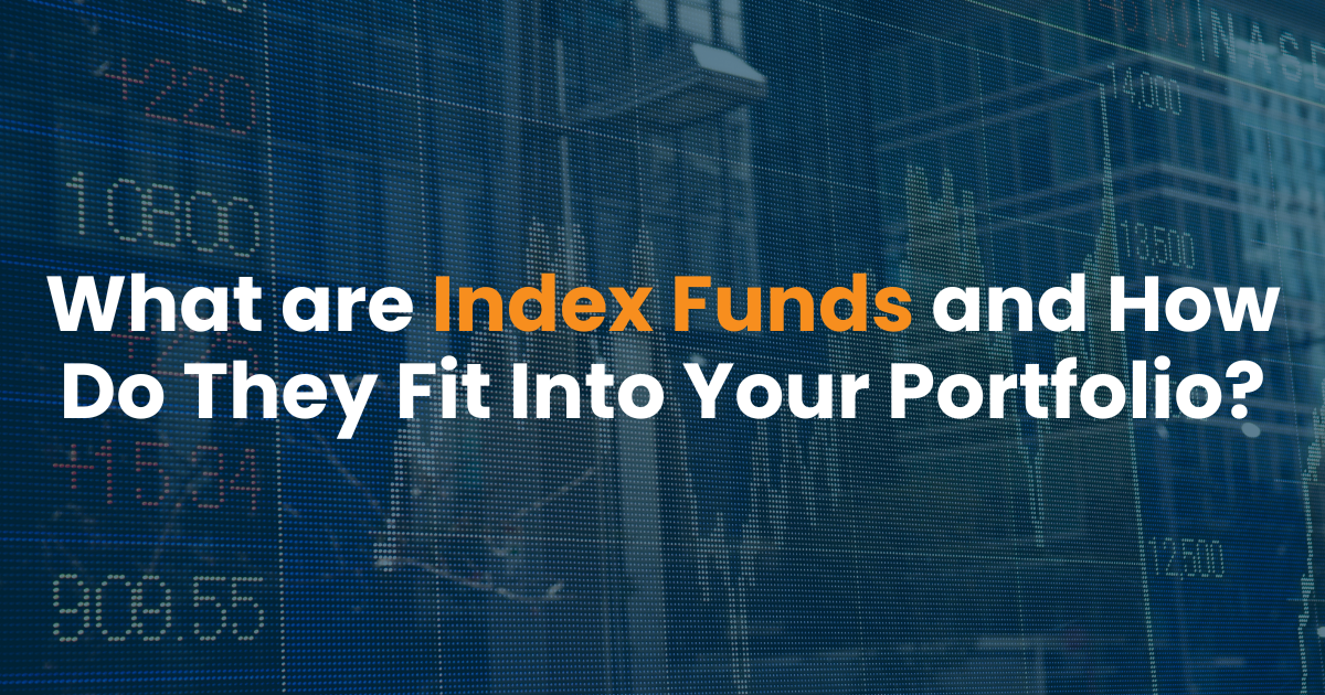 What are Index Funds and How Do They Fit Into Your Portfolio?