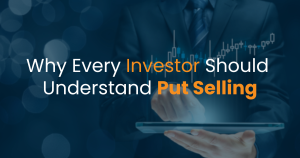 Why Every Investor Should Understand Put Selling