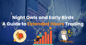 Night Owls and Early Birds: A Guide to Extended Hours Trading