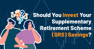 Should You Invest Your Supplementary Retirement Scheme (SRS) Savings?
