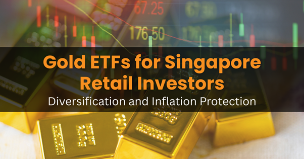 Gold ETFs for Singapore Retail Investors: Diversification and Inflation Protection