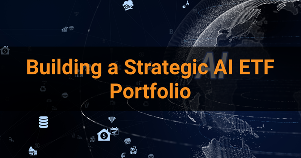 Building a Strategic AI ETF Portfolio Building a Strategic AI ETF Portfolio