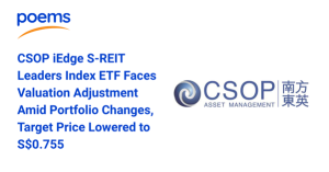 CSOP iEdge S-REIT Leaders Index ETF Faces Valuation Adjustment Amid Portfolio Changes, Target Price Lowered to S$0.755