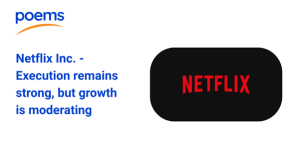 Netflix Inc. – Execution remains strong, but growth is moderating